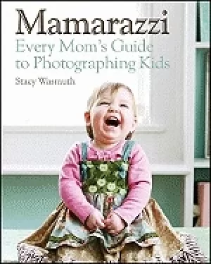 Image of mamarazzi every moms guide to photographing kids
