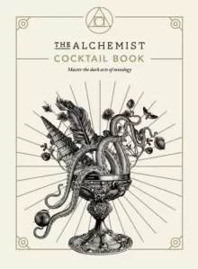 Image of The Alchemist Cocktail Book : Master the dark arts of mixology