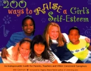 Image of 200 ways to raise a girls self esteem an indispensable guide for parents te
