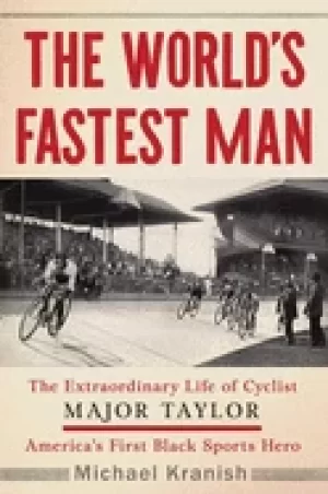 Image of worlds fastest man the extraordinary life of cyclist major taylor americas