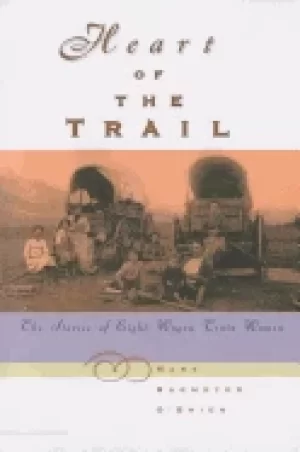 Image of heart of the trail the stories of eight wagon train women
