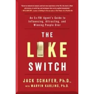 Image of The Like Switch : An Ex-FBI Agent's Guide to Influencing, Attracting, and Winning People Over