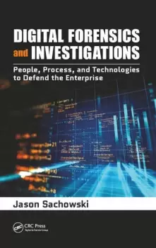 Image of Digital Forensics and InvestigationsPeople Process and Technologies to Defend the Enterprise