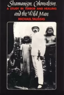 Image of Shamanism, Colonialism, and the Wild Man : A Study in Terror and Healing