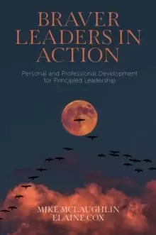 Image of Braver Leaders in Action : Personal and Professional Development for Principled Leadership