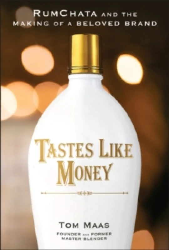 Image of Tastes Like Money : RumChata and the Making of a Beloved Brand Hardback