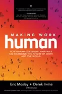 Image of making work human how human centered companies are changing the future of w