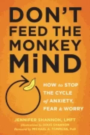 Image of dont feed the monkey mind how to stop the cycle of anxiety fear and worry