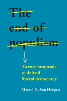 Image of The End of Populism : Twenty Proposals to Defend Liberal Democracy