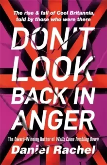 Image of Don't Look Back In Anger : The rise and fall of Cool Britannia, told by those who were there