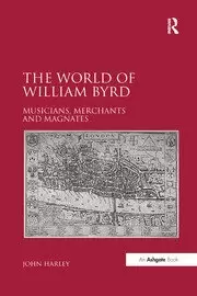 Image of The World of William Byrd Musicians Merchants and Magnates