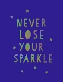 Image of Never Lose Your Sparkle : Uplifting Quotes to Help You Find Your Shine