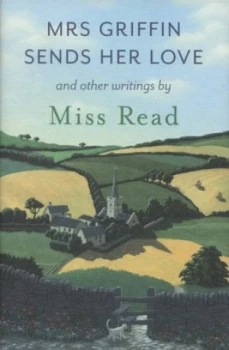 Image of Mrs Griffin Sends Her Love and Other Writings by Miss Read Hardback