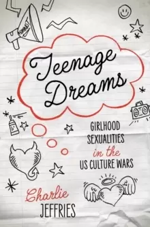 Image of Teenage Dreams : Girlhood Sexualities in the U.S. Culture Wars