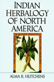 Image of Indian Herbalogy of North America by Alma R. Hutchens Paperback