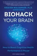 Image of biohack your brain how to boost cognitive health performance and power