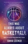 Image of this was always about basketball book 3 of the zeke archer basketball trilo