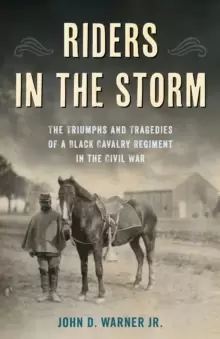 Image of Riders in the Storm : The Triumphs and Tragedies of a Black Cavalry Regiment in the Civil War
