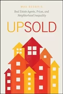 Image of Upsold : Real Estate Agents, Prices, and Neighborhood Inequality
