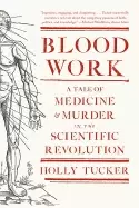 Image of blood work a tale of medicine and murder in the scientific revolution