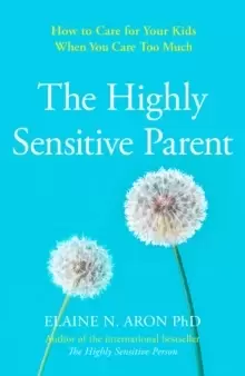 Image of The Highly Sensitive Parent : How to Care for Your Kids When You Care Too Much