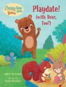 Image of Chicken Soup for the Soul BABIES: Playdate! : (With Bear, Too?)