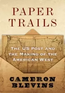 Image of Paper Trails : The US Post and the Making of the American West