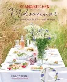 Image of ScandiKitchen: Midsommar : Simply Delicious Food for Summer Days