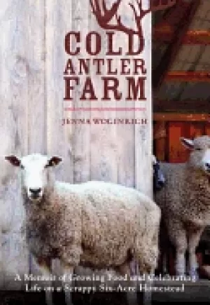 Image of cold antler farm a memoir of growing food and celebrating life on a scrappy