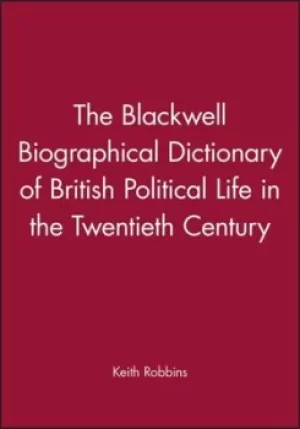 Image of The Blackwell biographical dictionary of British political life in the twentieth century by Keith Robbins