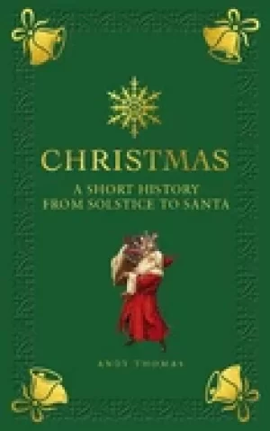 Image of christmas a short history from solstice to santa