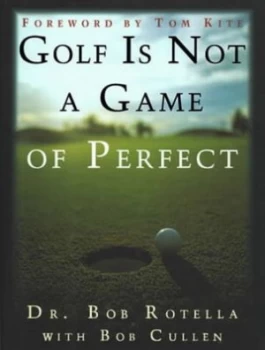 Image of Golf Is Not a Game of Perfect by Dr Bob Rotella Hardback