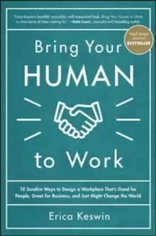 Image of Bring Your Human to Work: 10 Surefire Ways to Design a Workplace That Is Good for People, Great for Business, and Just Might Change the World