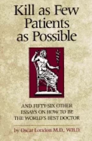 Image of kill as few patients as possible and 56 other essays on how to be the world