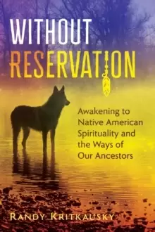 Image of Without Reservation : Awakening to Native American Spirituality and the Ways of Our Ancestors
