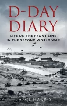 Image of D-Day Diary : Life on the Front Line in the Second World War