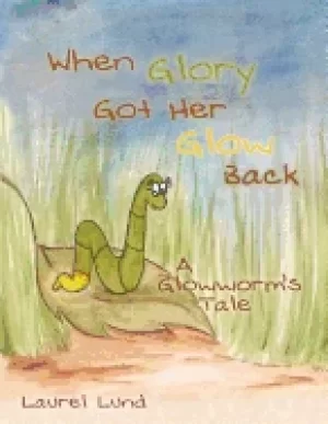 Image of when glory got her glow back a glowworms tale