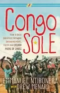 Image of congo sole how a once barefoot refugee delivered hope faith and 20000 pair