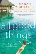Image of all good things from paris to tahiti life and longing