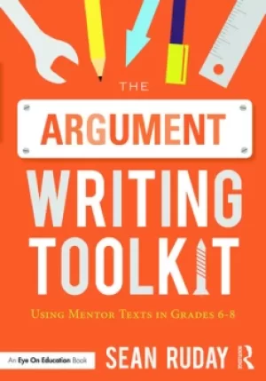 Image of The Argument Writing ToolkitUsing Mentor Texts in Grades 6-8