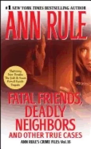 Image of fatal friends deadly neighbors ann rules crime files volume 16