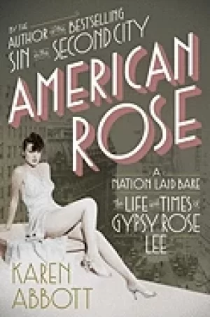 Image of american rose a nation laid bare the life and times of gypsy rose lee