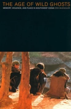 Image of The Age of Wild Ghosts by Erik Mueggler Book