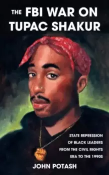 Image of The FBI War On Tupac Shakur : State Repression of Black Leaders From the Civil Rights Era to the 1990s