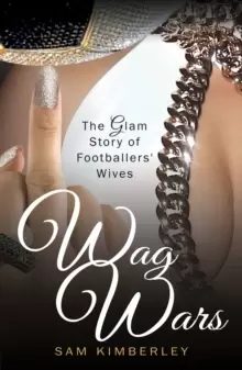 Image of Wag Wars : The Glamorous Story of Footballers' Wives