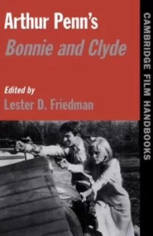 Image of Arthur Penns Bonnie and Clyde by Lester D. Friedman