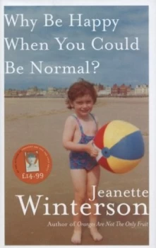 Image of Why Be Happy When You Could Be Normal by Jeanette Winterson Hardback