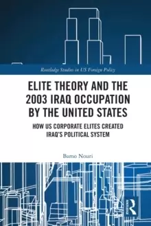 Image of Elite Theory and the 2003 Iraq Occupation by the United States : How US Corporate Elites Created Iraq's Political System