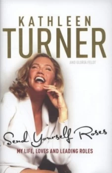Image of Send Yourself Roses by Kathleen Turner Hardback