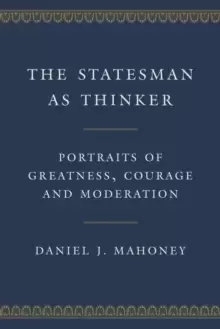 Image of The Statesman as Thinker : Portraits of Greatness, Courage, and Moderation